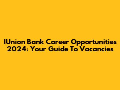 IUnion Bank Career Opportunities 2024: Your Guide To Vacancies
