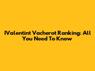 IValentint Vacherot Ranking: All You Need To Know