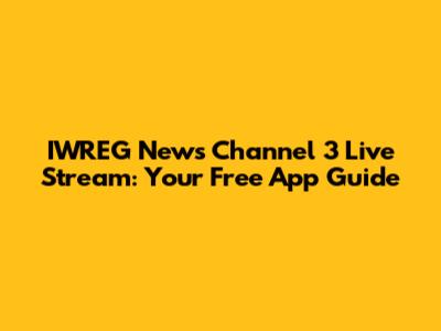 IWREG News Channel 3 Live Stream: Your Free App Guide