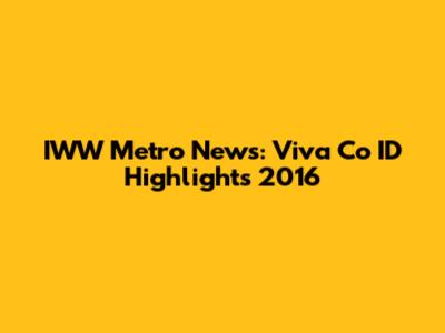 IWW Metro News: Viva Co ID Highlights 2016