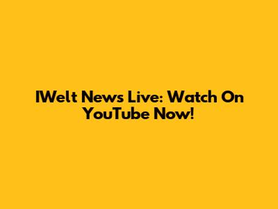 IWelt News Live: Watch On YouTube Now!