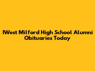 IWest Milford High School Alumni Obituaries Today