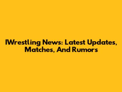 IWrestling News: Latest Updates, Matches, And Rumors
