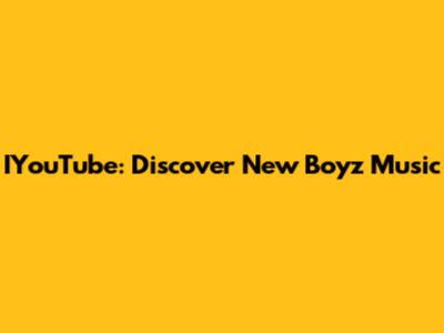 IYouTube: Discover New Boyz Music