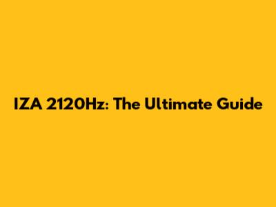 IZA 2120Hz: The Ultimate Guide