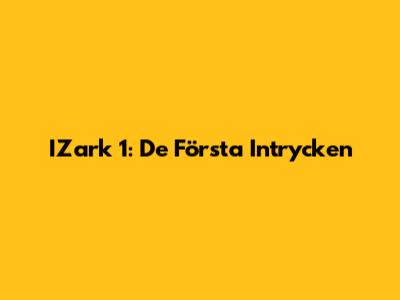 IZark 1: De Första Intrycken