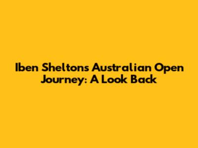 Iben Shelton's Australian Open Journey: A Look Back