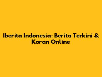 Iberita Indonesia: Berita Terkini & Koran Online