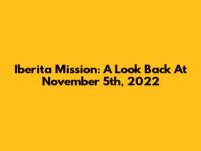 Iberita Mission: A Look Back At November 5th, 2022