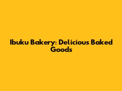 Ibuku Bakery: Delicious Baked Goods