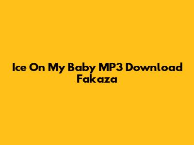 Ice On My Baby MP3 Download Fakaza