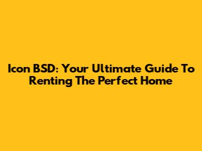 Icon BSD: Your Ultimate Guide To Renting The Perfect Home