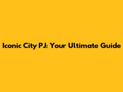 Iconic City PJ: Your Ultimate Guide