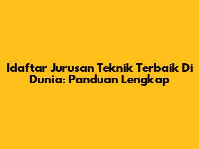 Idaftar Jurusan Teknik Terbaik Di Dunia: Panduan Lengkap
