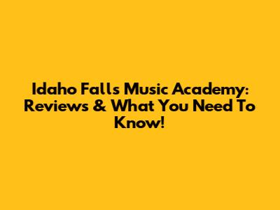 Idaho Falls Music Academy: Reviews & What You Need To Know!