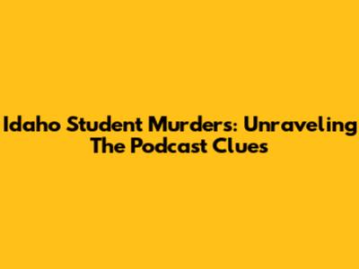 Idaho Student Murders: Unraveling The Podcast Clues