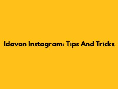 Idavon Instagram: Tips And Tricks