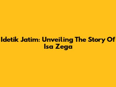 Idetik Jatim: Unveiling The Story Of Isa Zega