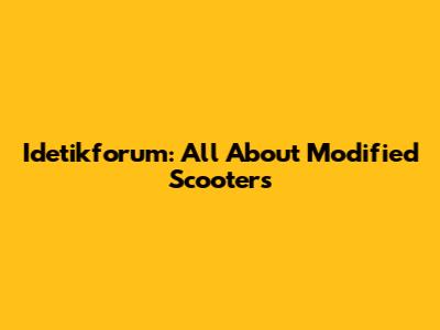 Idetikforum: All About Modified Scooters