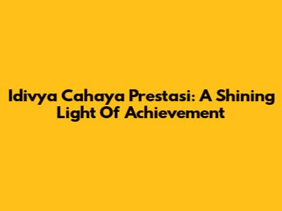 Idivya Cahaya Prestasi: A Shining Light Of Achievement