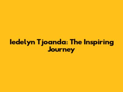 Iedelyn Tjoanda: The Inspiring Journey