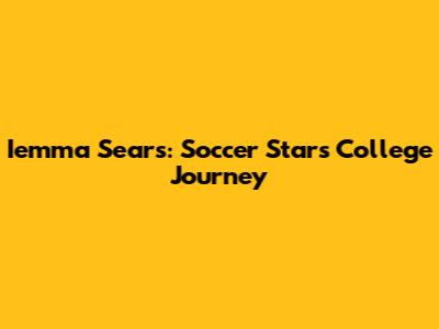 Iemma Sears: Soccer Star's College Journey