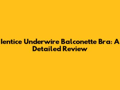 Ientice Underwire Balconette Bra: A Detailed Review