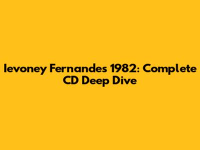 Ievoney Fernandes 1982: Complete CD Deep Dive