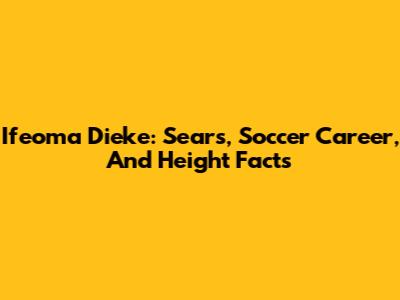 Ifeoma Dieke: Sears, Soccer Career, And Height Facts