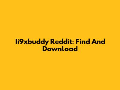 Ii9xbuddy Reddit: Find And Download