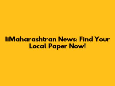 IiMaharashtran News: Find Your Local Paper Now!