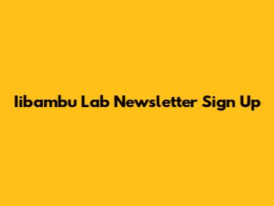 Iibambu Lab Newsletter Sign Up