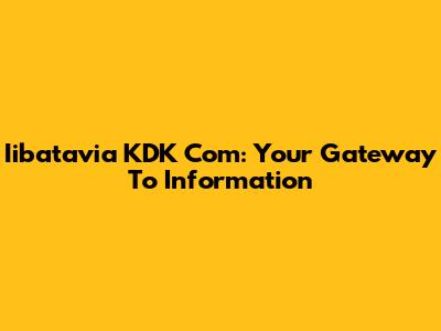 Iibatavia KDK Com: Your Gateway To Information