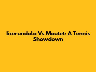 Iicerundolo Vs Moutet: A Tennis Showdown