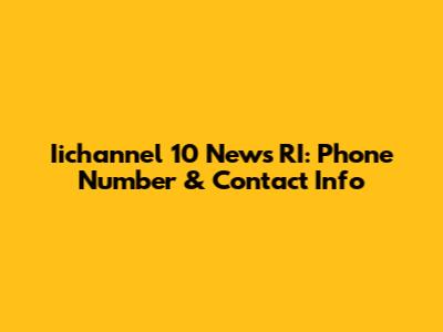 Iichannel 10 News RI: Phone Number & Contact Info