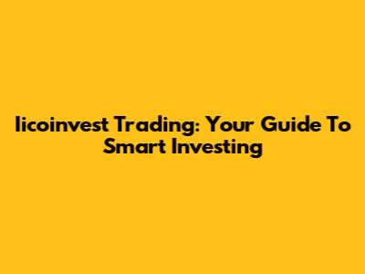 Iicoinvest Trading: Your Guide To Smart Investing