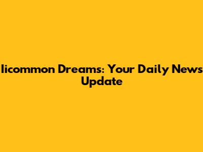 Iicommon Dreams: Your Daily News Update
