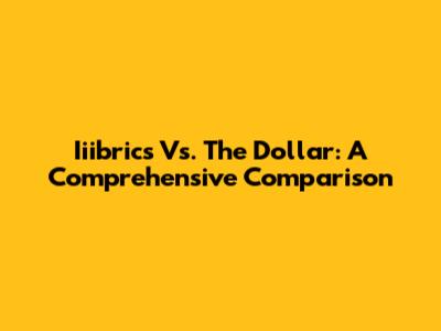 Iiibrics Vs. The Dollar: A Comprehensive Comparison
