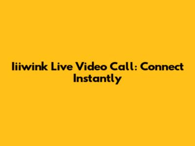 Iiiwink Live Video Call: Connect Instantly