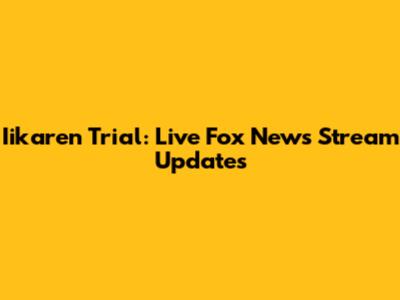 Iikaren Trial: Live Fox News Stream Updates