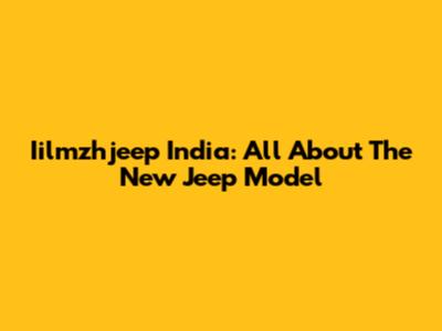 Iilmzhjeep India: All About The New Jeep Model
