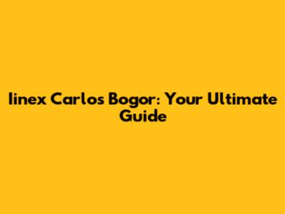 Iinex Carlos Bogor: Your Ultimate Guide
