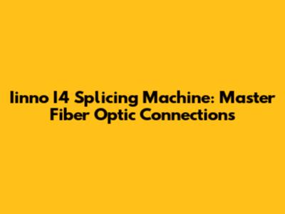 Iinno I4 Splicing Machine: Master Fiber Optic Connections