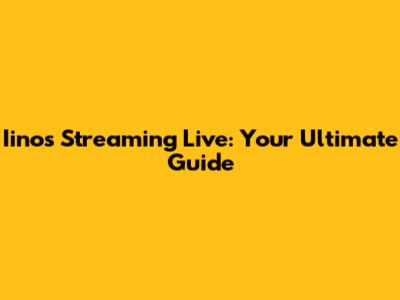 Iinos Streaming Live: Your Ultimate Guide