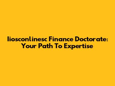 Iiosconlinesc Finance Doctorate: Your Path To Expertise