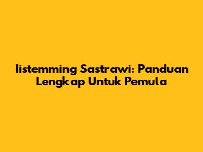 Iistemming Sastrawi: Panduan Lengkap Untuk Pemula