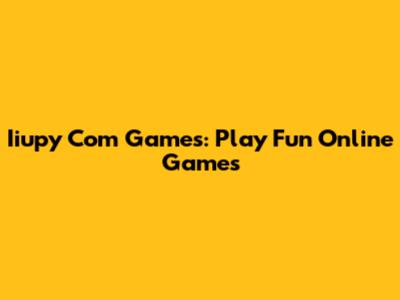 Iiupy Com Games: Play Fun Online Games