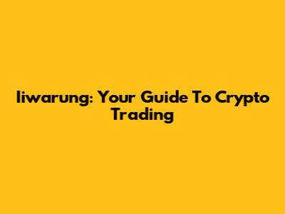 Iiwarung: Your Guide To Crypto Trading