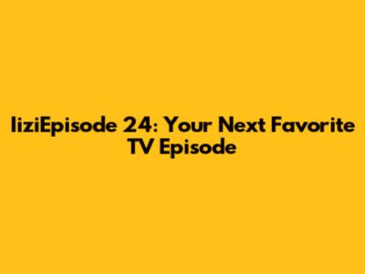 IiziEpisode 24: Your Next Favorite TV Episode