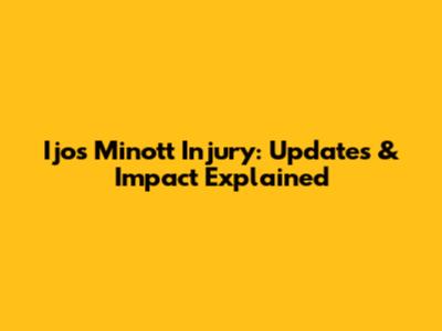 Ijos Minott Injury: Updates & Impact Explained